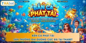 Bắn Cá Phát Tài - Săn Thưởng Đại Dương Cực Đã Tại THABET