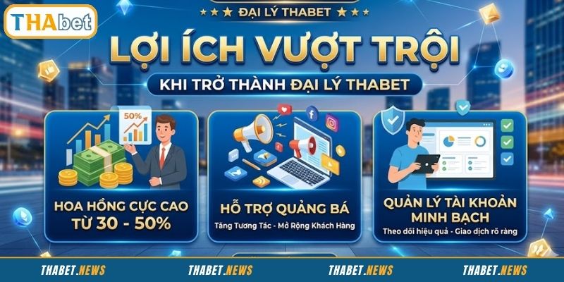 Trở thành đại lý THABET giúp bạn nhận hoa hồng khủng